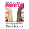 How to Be a Perfect 10: Women's Guidebook to Increasing Attractiveness
