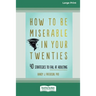 How to Be Miserable in Your Twenties: 40 Strategies to Fail at Adulting [16pt Large Print Edition]