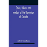 Coins, Tokens And Medals Of The Dominion Of Canada