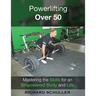 Powerlifting Over 50: Mastering the Skills for an Empowered Body and Life