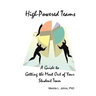 High-Powered Teams: A Guide to Getting the Most Out of Your Student Team