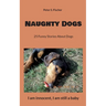 Naughty Dogs: 25 Funny Stories About Dogs