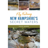 Fly Fishing New Hampshire's Secret Waters