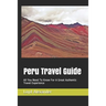 Peru Travel Guide: All You Need To Know For A Great Authentic Travel Experience