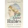 Far Above Rubies: The Life of Louisa MacDonald