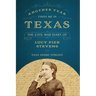 Another Year Finds Me in Texas: The Civil War Diary of Lucy Pier Stevens