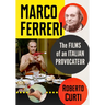 Marco Ferreri: The Films of an Italian Provocateur