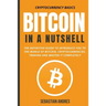 Bitcoin in a Nutshell: The Definitive Guide to Introduce You to the World of Bitcoin, Cryptocurrencies, Trading and Master It Completely