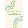 Environment-Friendly Products-Adapt Green Now: Green Marketing