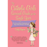 Catholic Girl's Survival Guide for the Single Years: The Nuts and Bolts of Staying Sane and Happy While Waiting on Mr. Right