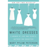 White Dresses: A Memoir of Love and Secrets, Mothers and Daughters