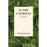 In the Catskills - Selections from the Writings of John Burroughs