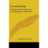 Scottish Kings: A Revised Chronology Of Scottish History 1005-1625