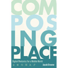 Composing Place: Digital Rhetorics for a Mobile World