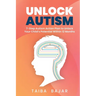 Unlock Autism: 7-Step Autism Action Plan to Unlock Your Child's Potential Within 12 Months