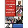 Lauderdale Sub Memories of a Memphis Neighborhood: Memories of a Memphis Neighborhood