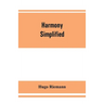 Harmony simplified: or, The theory of the tonal functions of chords