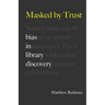 Masked by Trust: Bias in Library Discovery