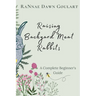 Raising Backyard Meat Rabbits: A Complete Beginner's Guide