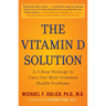 The Vitamin D Solution: A 3-Step Strategy to Cure Our Most Common Health Problems