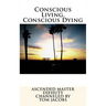 Conscious Living, Conscious Dying