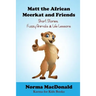 Matt the African Meerkat and Friends: Short Stories, Fuzzy Animals, and Life Lessons