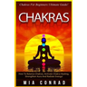 Chakras: Chakras For Beginners Ultimate Guide! How To Balance Chakras, Activate Chakra Healing, Strengthen Aura And Radiate Energy!