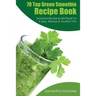 70 Top Green Smoothie Recipe Book: Smoothie Recipe & Diet Book for a Sexy, Slimmer & Youthful You