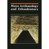 Maya Archaeology and Ethnohistory