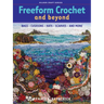 Freeform Crochet and Beyond: Bags, Cushions, Hats, Scarves and More