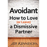Avoidant: How to Love (or Leave) a Dismissive Partner