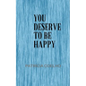 You deserve to be happy