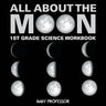 All About The Moon (Phases of the Moon) 1st Grade Science Workbook