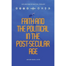 Faith and the Political in the Post Secular Age