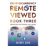 Cryptocurrency Remote Viewed Book Three