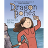 Dragon Bones: The Fantastic Fossil Discoveries of Mary Anning