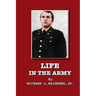 Life In The Army: By Richard L. Raimondo, Jr.