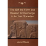 The Gift the Form and Reason for Exchange in Archaic Societies