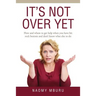 It's Not Over Yet: How and where to get help when you have hit rock bottom and don't know what else to do
