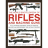 The World Encyclopedia of Rifles and Machine Guns: An Illustrated Historical Guide to Over 500 Military, Law Enforcement and Antique Firearms