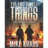 The End of All Things: The Complete Series: (An Epic Survival Thriller Series)