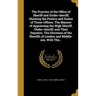 The Practice of the Office of Sheriff and Under-sheriff; Shewing the Powers and Duties of Those Offices. The Manner of Appointing the High Sheriff, Un