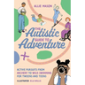 The Autistic Guide to Adventure: Active Pursuits from Archery to Wild Swimming for Tweens and Teens