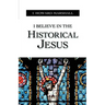I Believe in the Historical Jesus