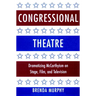Congressional Theatre: Dramatizing McCarthyism on Stage, Film, and Television