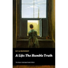 A Life: The Humble Truth (The Classic Unabridged English Edition)