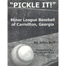 Pickle It!: Minor League Baseball of Carrollton, Georgia