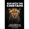Run with the Cheetahs: Your Climb To An Extraordinary Life