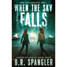When the Sky Falls: A gripping post-apocalyptic survival thriller