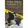 Farm Fresh Forensics: Life Between The Barnyard & The Body Farm